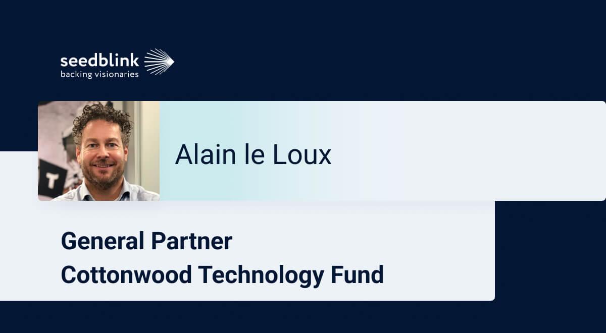 Inside the Mind of a VC: a conversation with Alain le Loux, General Partner at Cottonwood Technology Fund