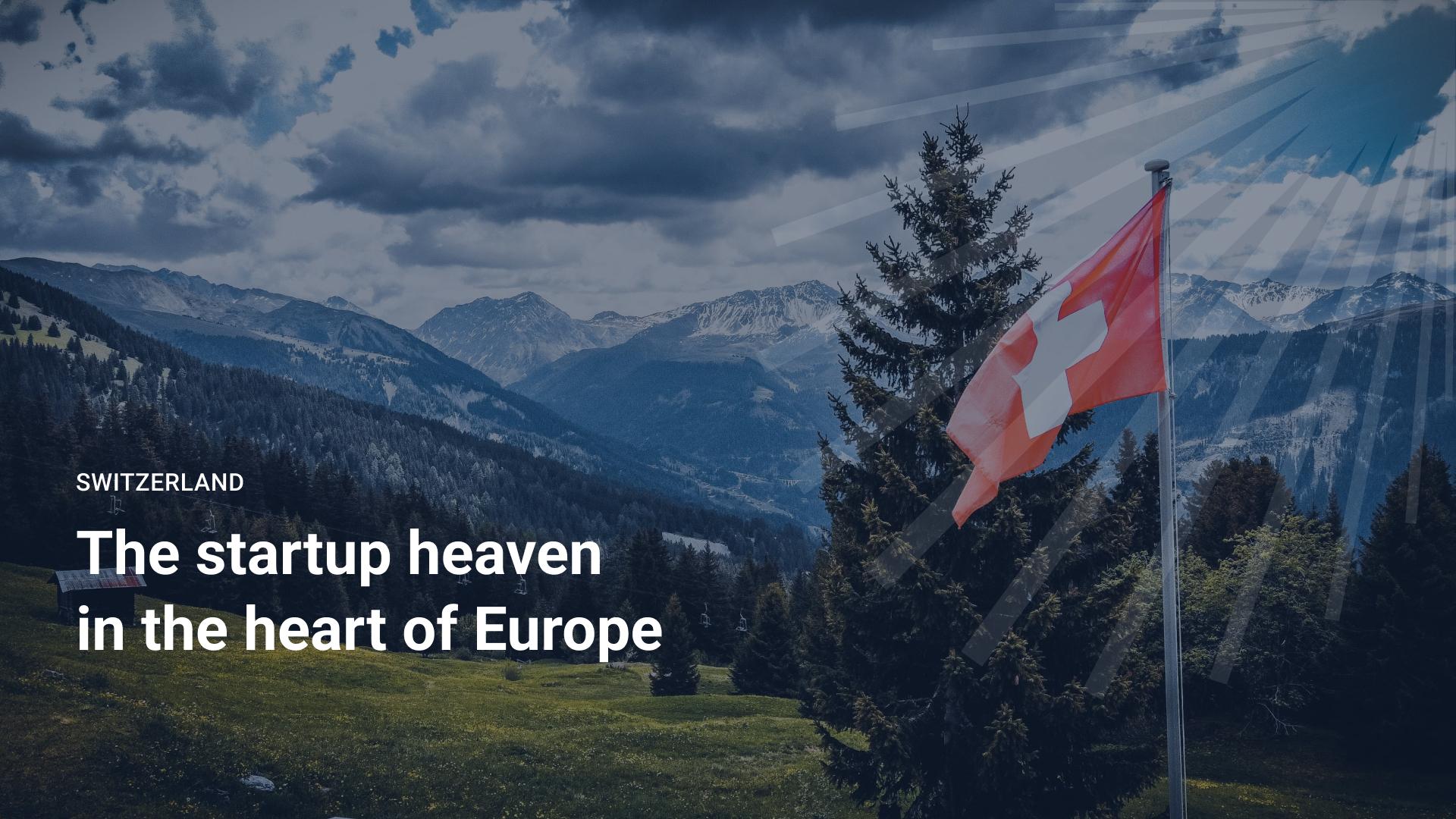 Switzerland: The startup heaven in the heart of Europe