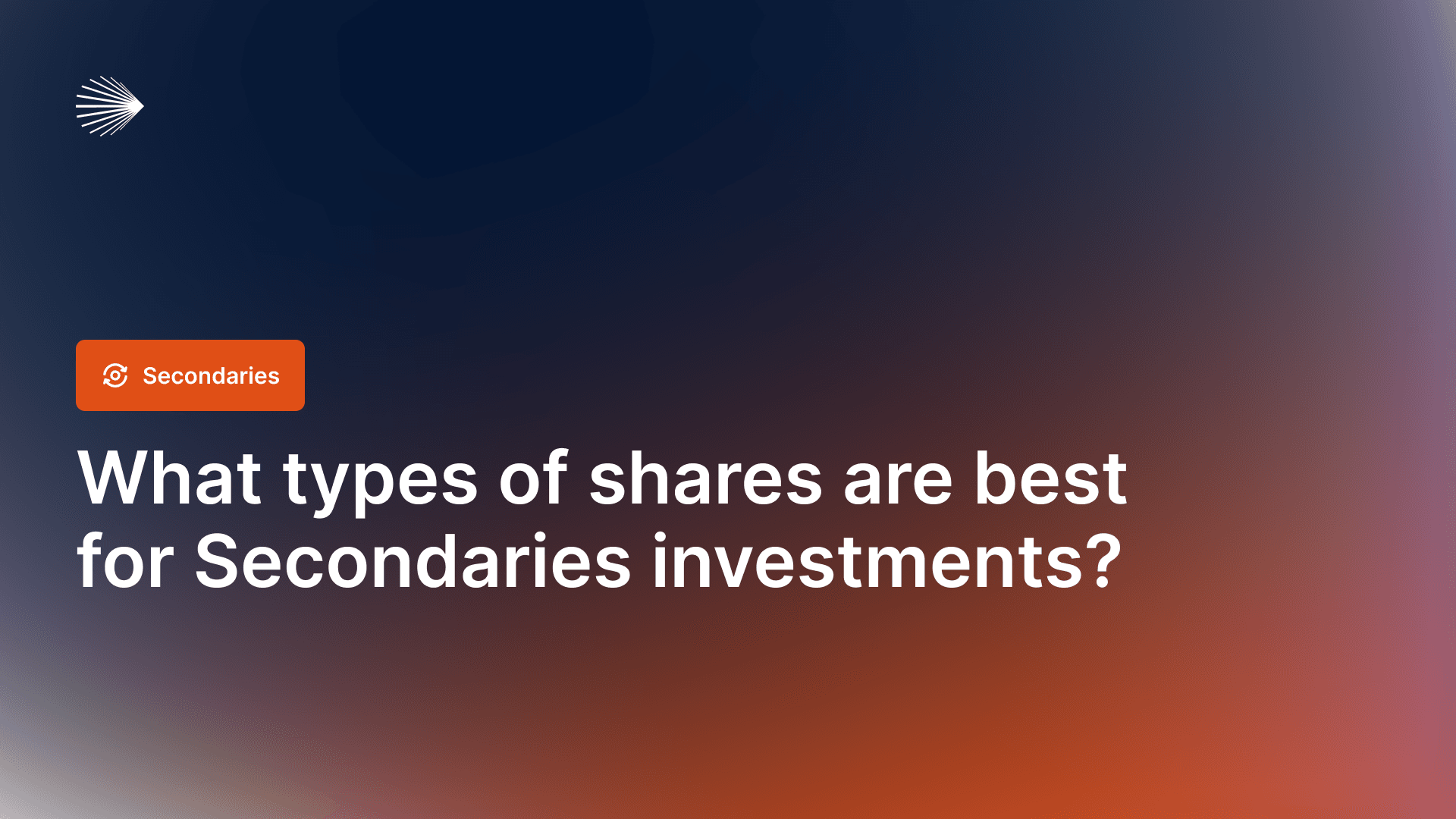 What types of shares are best for Secondaries investments? 