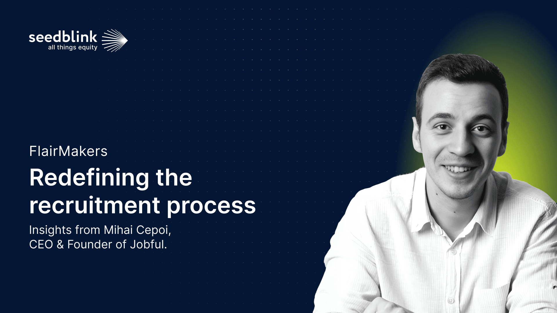 Redefining the recruitment process: an insightful discussion with Mihai Cepoi, CEO & founder of Jobful