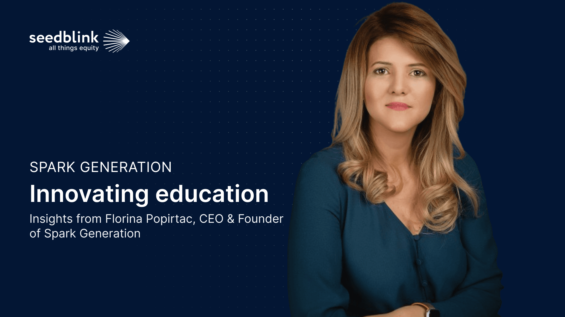 Innovating education through technology - Insights from Florina Popirtac, CEO & Co-founder of Spark Generation