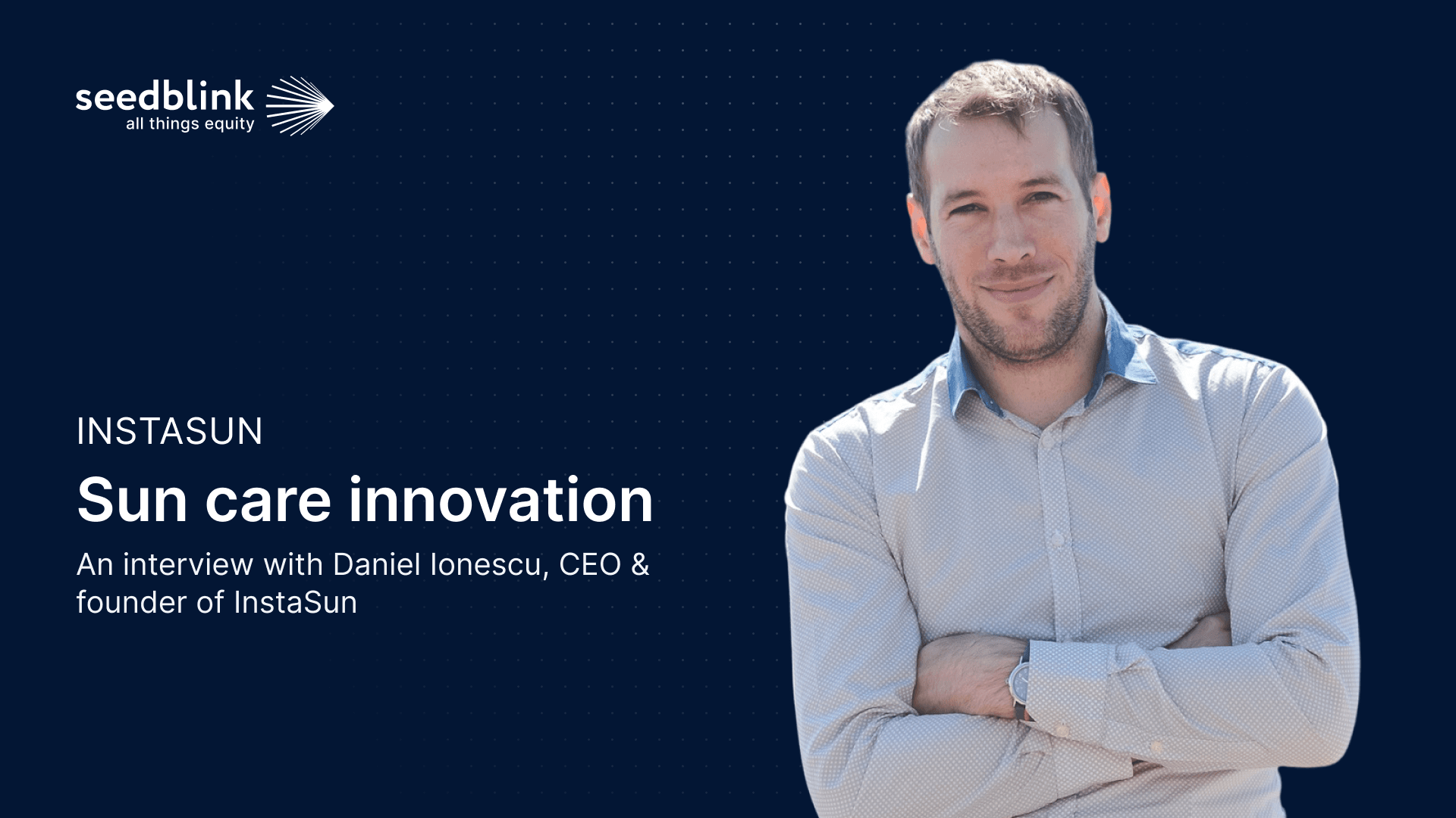 Sun care innovation: an interview with Daniel Ionescu, CEO & founder of InstaSun