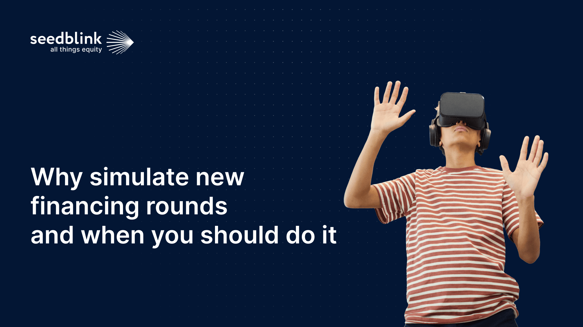 Why simulate new financing rounds and when you should do it