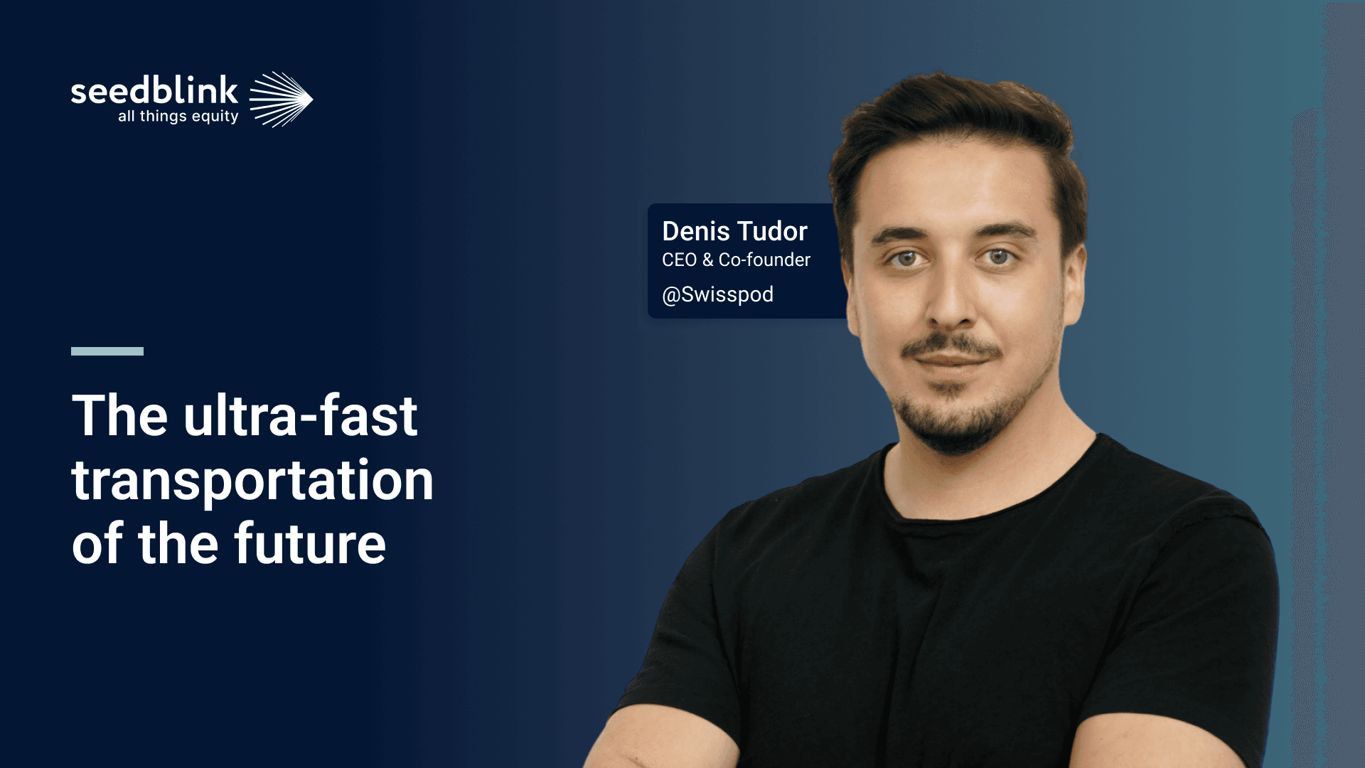 The ultra-fast transportation of the future, shaped by Denis Tudor, co-founder of Swisspod
