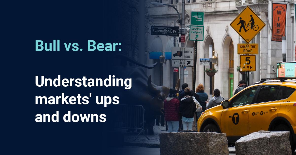 Bull vs. Bear: Understanding markets' ups and downs