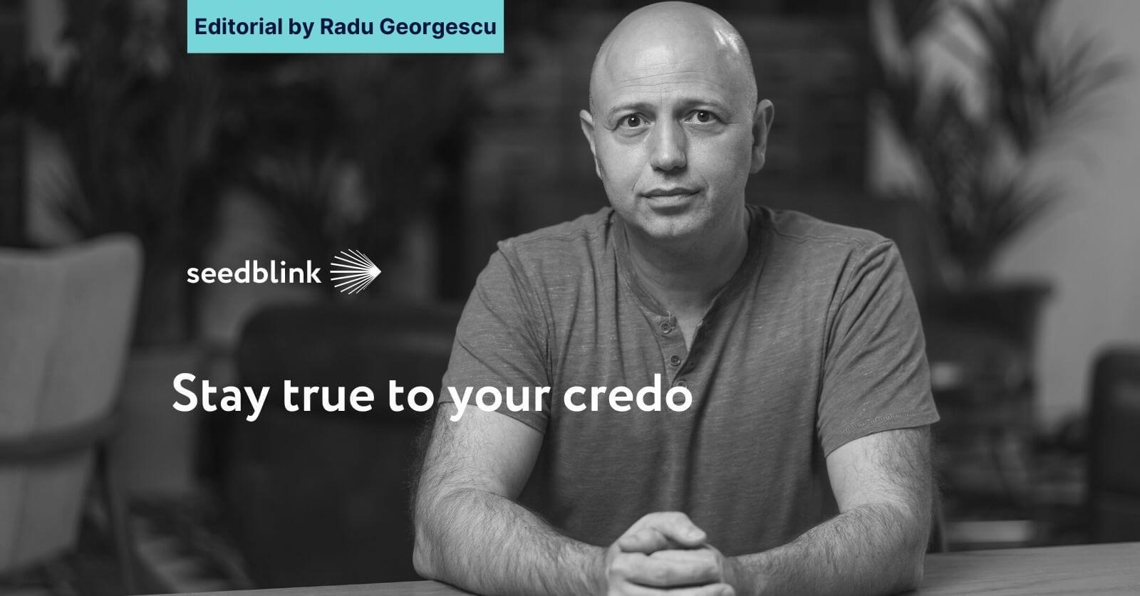 Stay true to your credo - Editorial by Radu Georgescu 