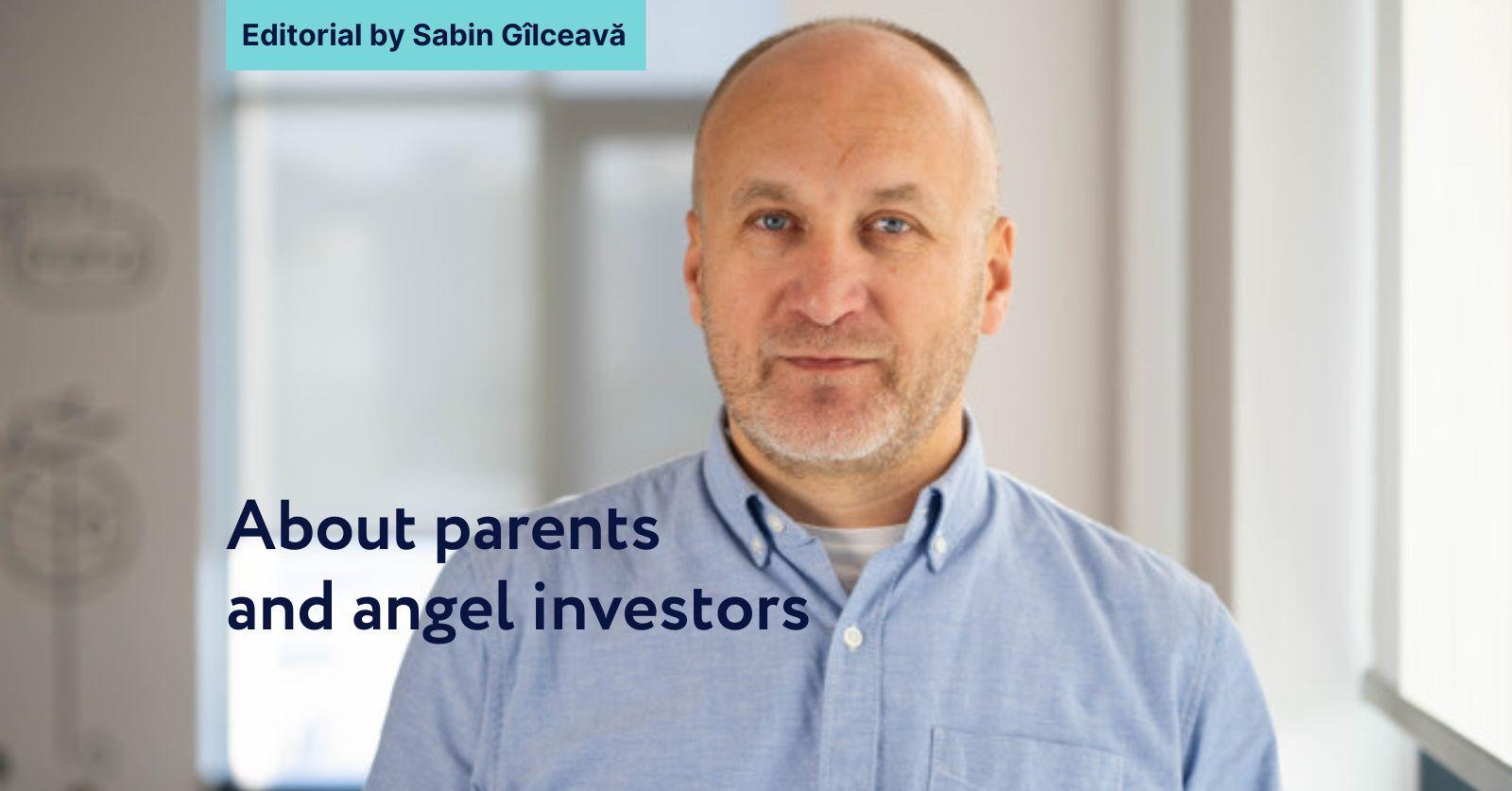 About parents and angel investors - Editorial by Sabin Gilceava