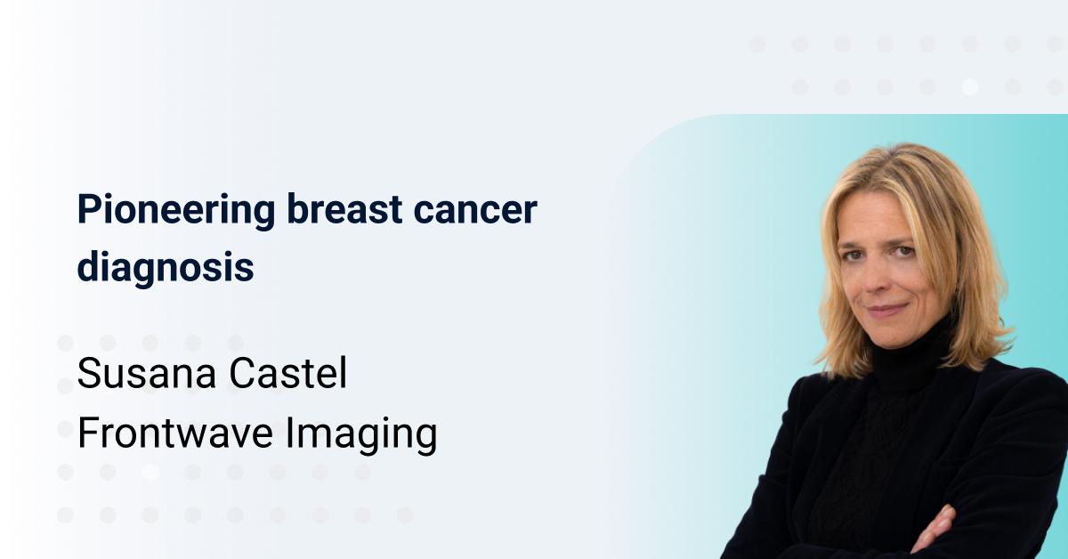 Meet Susana Castel: pioneering breast cancer diagnosis with FrontWave Imaging