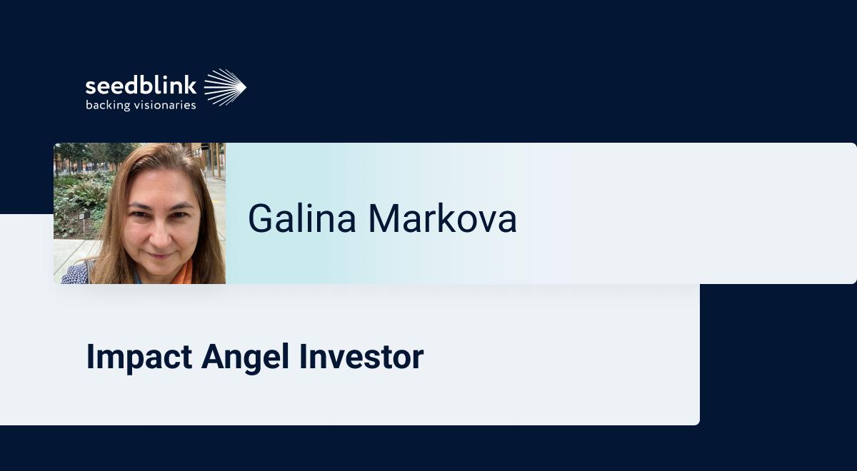 Investing with Purpose: Galina Markova's Approach to Angel Investing