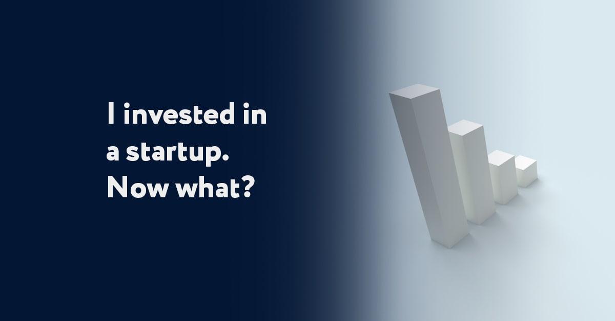 I invested in a startup - now what?