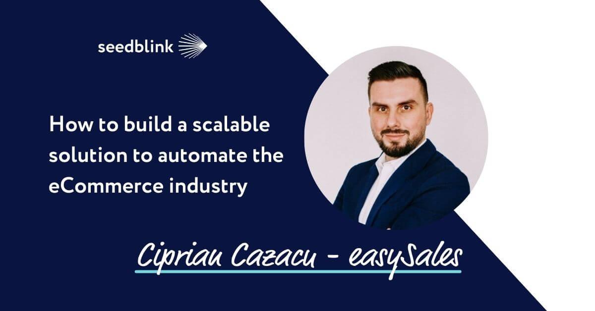 How to build a scalable solution to automate the eCommerce industry with Ciprian Cazacu, CEO easySales
