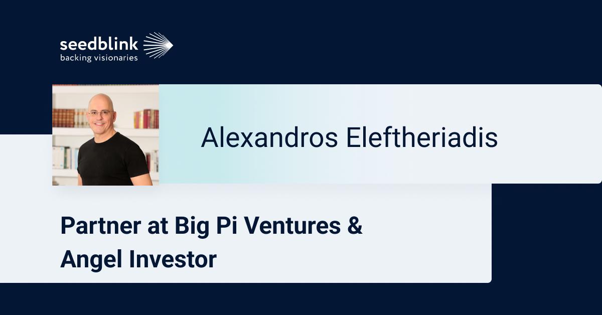 Investing in Innovation: An Interview with Alexandros Eleftheriadis
