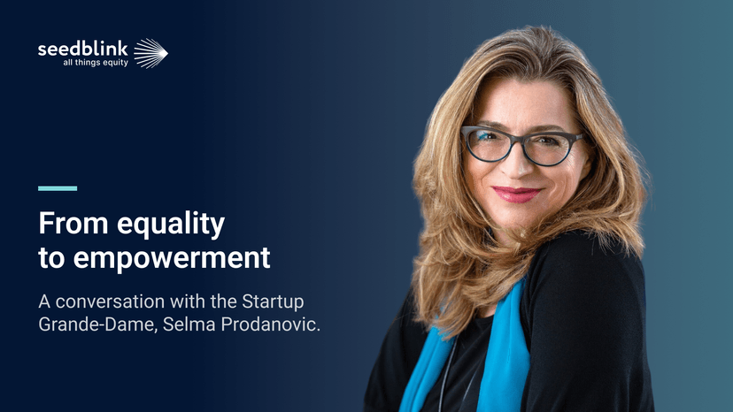 From equality to empowerment: a conversation with the Startup-Grande-Dame, Selma Prodanovic