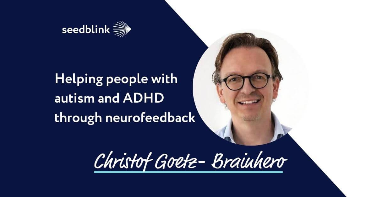 Developing new treatments from Autism and ADHD - Interview with Christof Goetz, Founder of Brainhero