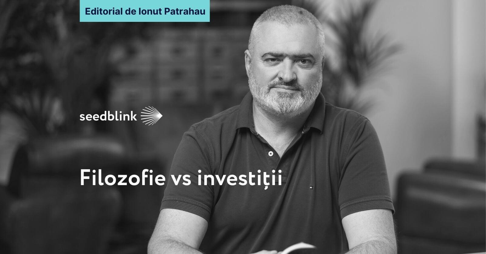 Filozofie vs investitii - Editorial de Ionut Patrahau
