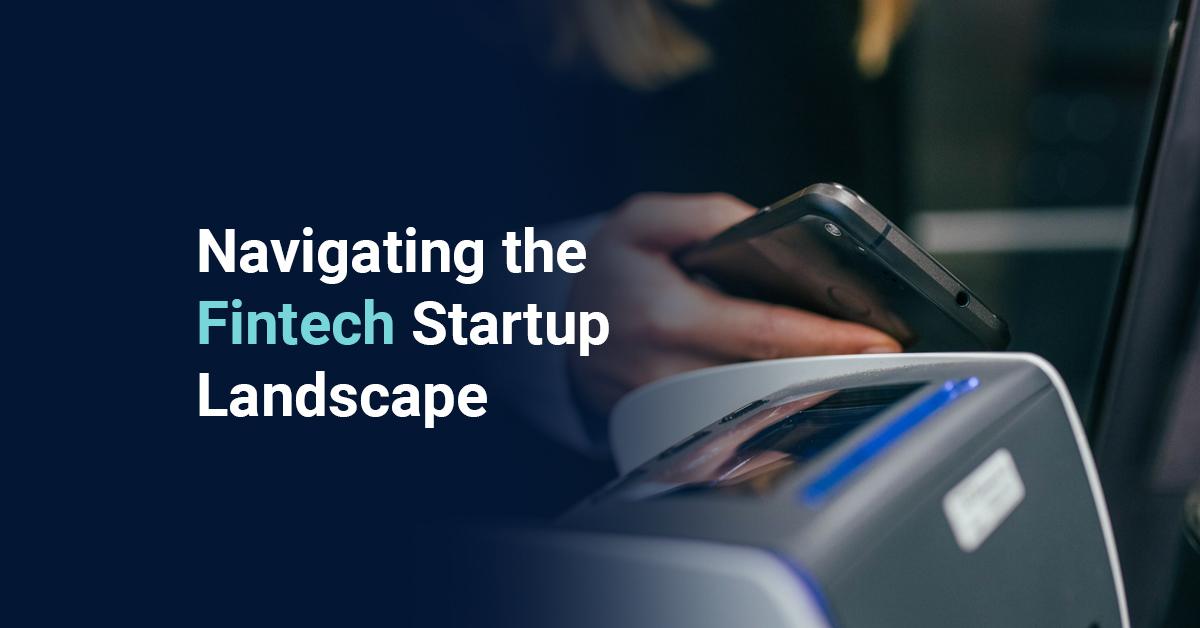 Industry overview: Exploring the Ever-Evolving Fintech Startup Scene
