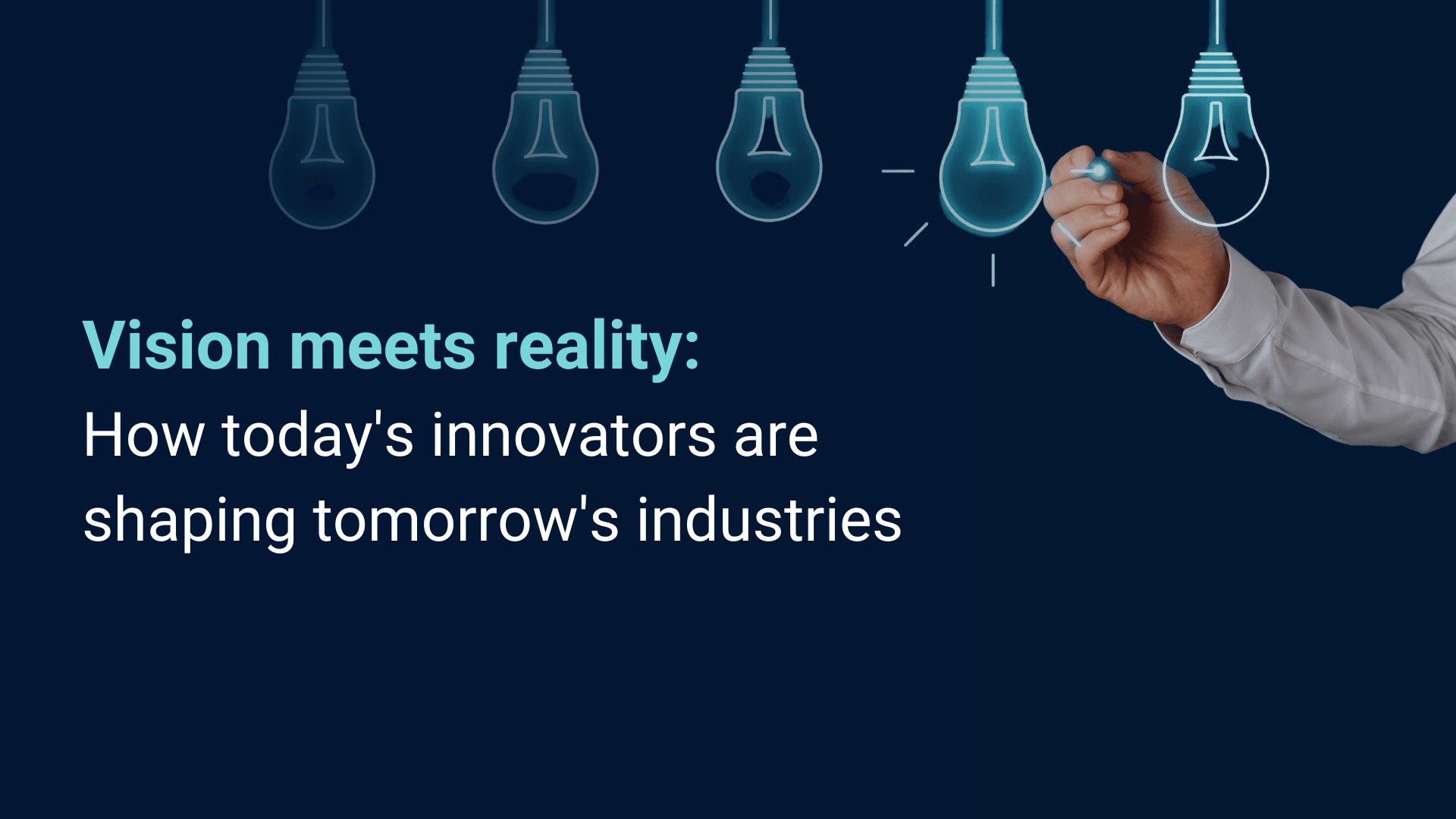 Vision meets reality: how today's innovators are shaping tomorrow's industries