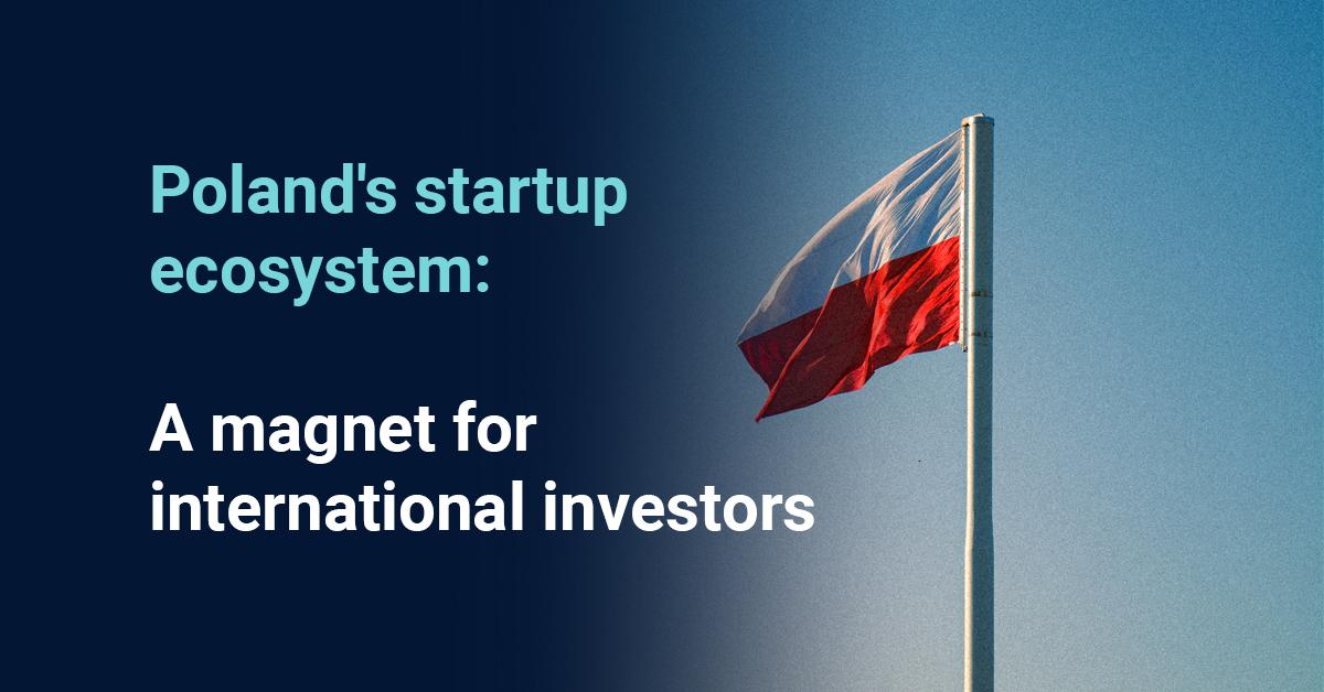 Poland's startup ecosystem: a magnet for international investors