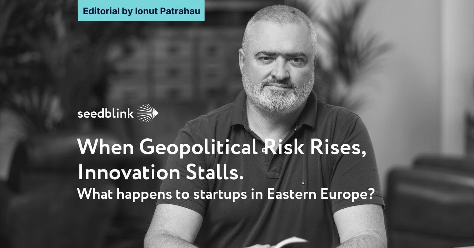 When Geopolitical Risk Rises, Innovation Stalls. What happens to startups in Eastern Europe?