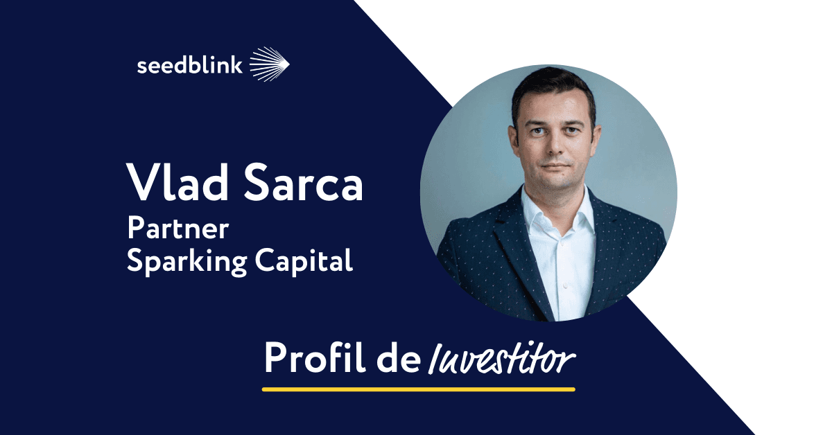 Profil de Investitor: Vlad Sarca, Partener - Sparking Capital