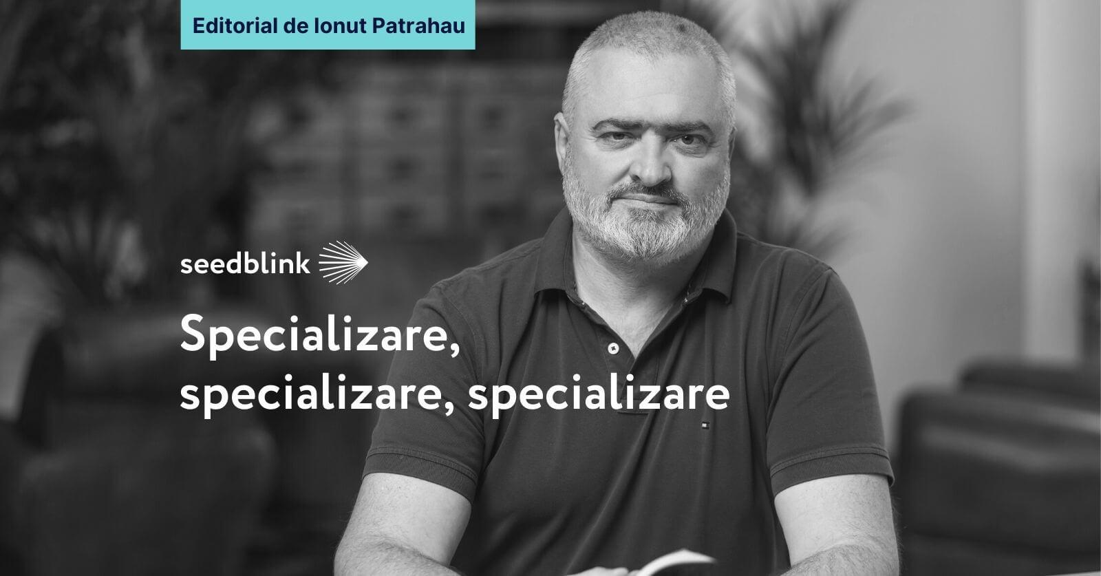 Specializare, specializare, specializare - Editorial de Ionut Patrahau