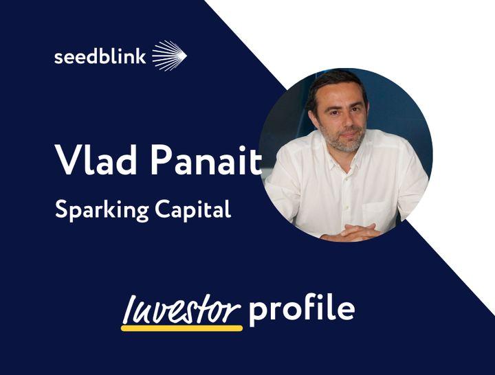 Investor Profile: Interview with Vlad Panait – founder of Sparking Capital 