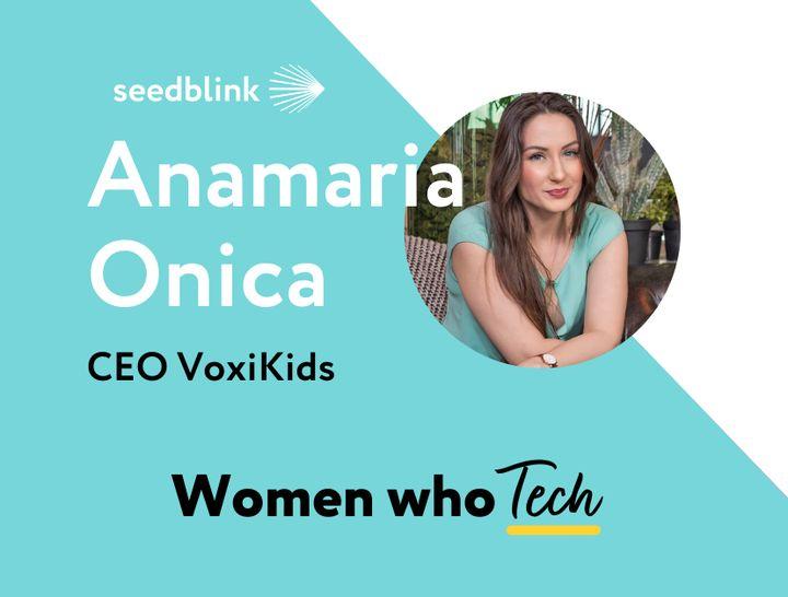 Women who Tech: Anamaria Onica, CEO VoxiKids